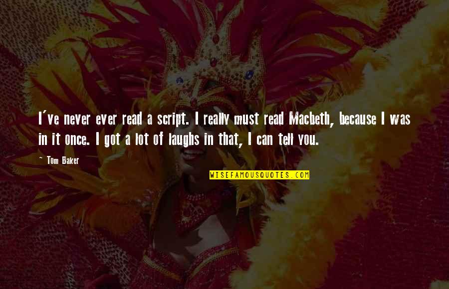 Best Tom Baker Quotes By Tom Baker: I've never ever read a script. I really Best Tom Baker Quotes By Tom Baker: I've never ever read a script. I really