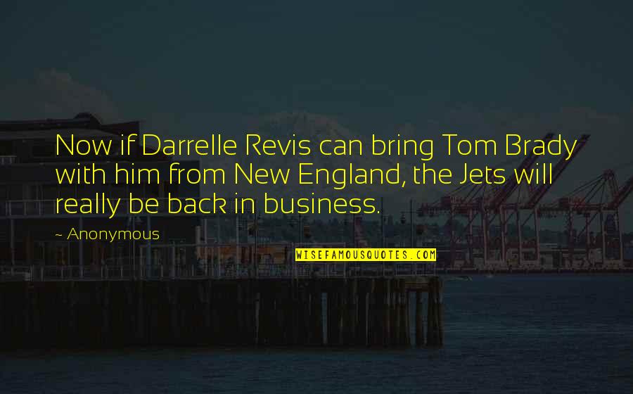 Best Tom Brady Quotes By Anonymous: Now if Darrelle Revis can bring Tom Brady