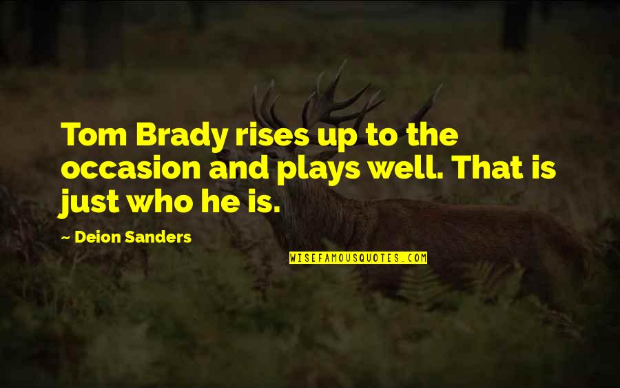 Best Tom Brady Quotes By Deion Sanders: Tom Brady rises up to the occasion and