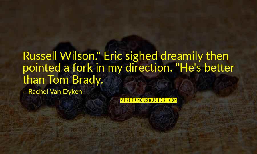Best Tom Brady Quotes By Rachel Van Dyken: Russell Wilson." Eric sighed dreamily then pointed a