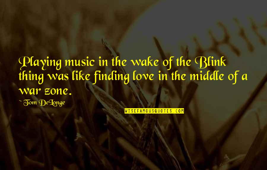 Best Tom Delonge Quotes By Tom DeLonge: Playing music in the wake of the Blink Best Tom Delonge Quotes By Tom DeLonge: Playing music in the wake of the Blink
