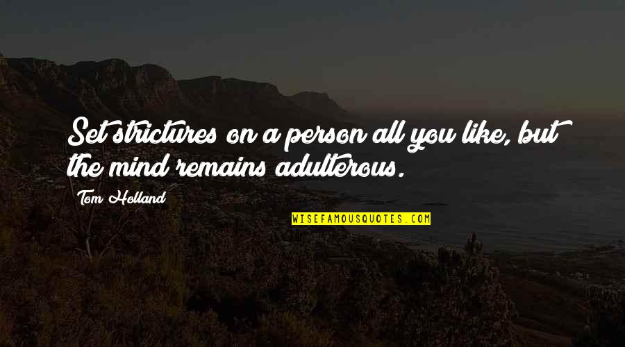 Best Tom Holland Quotes By Tom Holland: Set strictures on a person all you like,