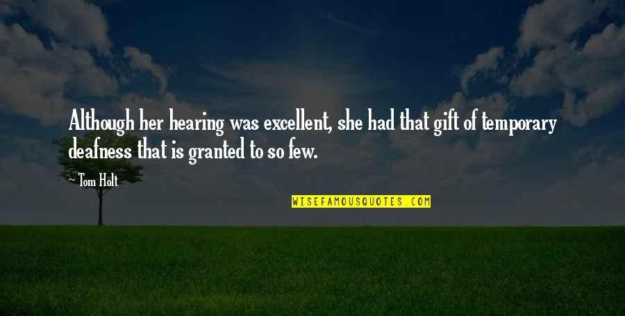 Best Tom Holt Quotes By Tom Holt: Although her hearing was excellent, she had that Best Tom Holt Quotes By Tom Holt: Although her hearing was excellent, she had that