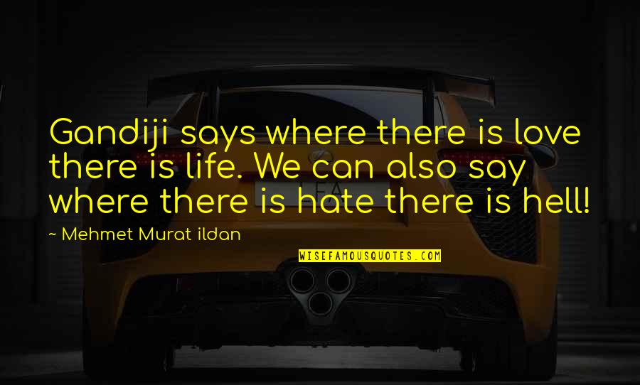 Best Tom Petty Song Quotes By Mehmet Murat Ildan: Gandiji says where there is love there is Best Tom Petty Song Quotes By Mehmet Murat Ildan: Gandiji says where there is love there is