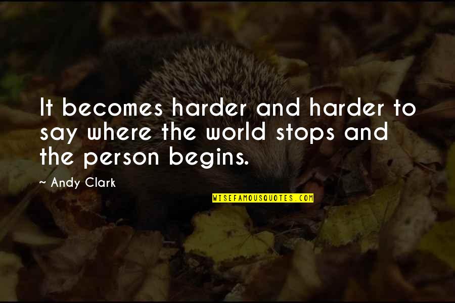 Best Tombstones Quotes By Andy Clark: It becomes harder and harder to say where