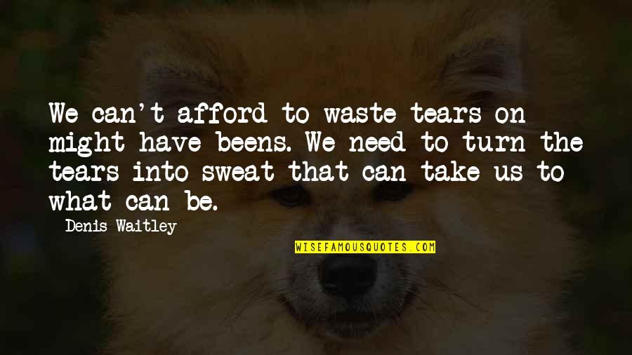 Best Tony Kornheiser Quotes By Denis Waitley: We can't afford to waste tears on might-have-beens.