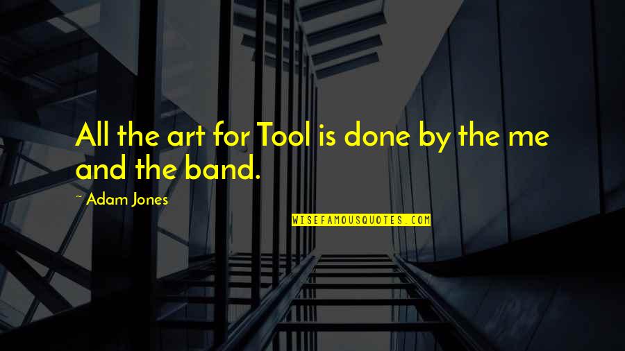 Best Tool Band Quotes By Adam Jones: All the art for Tool is done by