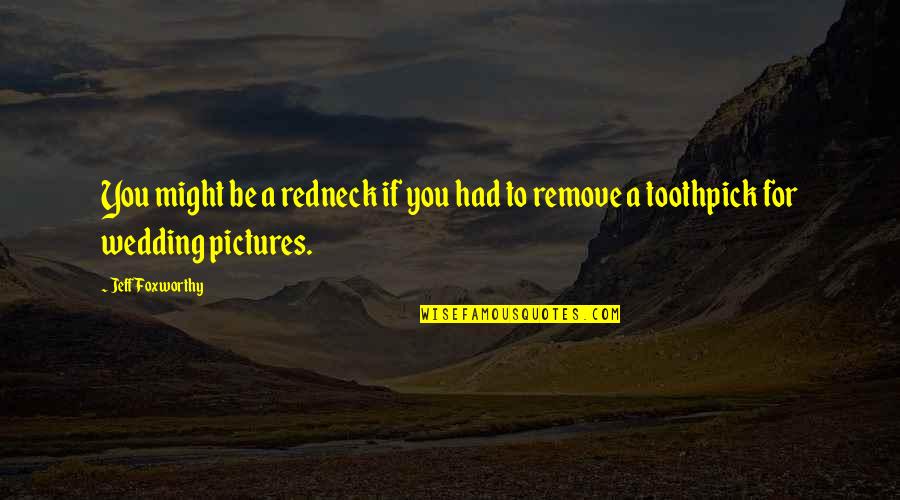 Best Toothpick Quotes By Jeff Foxworthy: You might be a redneck if you had