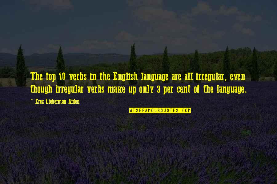 Best Top 10 Quotes By Erez Lieberman Aiden: The top 10 verbs in the English language Best Top 10 Quotes By Erez Lieberman Aiden: The top 10 verbs in the English language