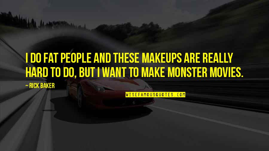 Best Top 10 Quotes By Rick Baker: I do fat people and these makeups are Best Top 10 Quotes By Rick Baker: I do fat people and these makeups are