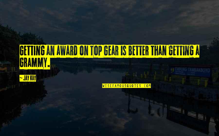 Best Top Gear Quotes By Jay Kay: Getting an award on Top Gear is better