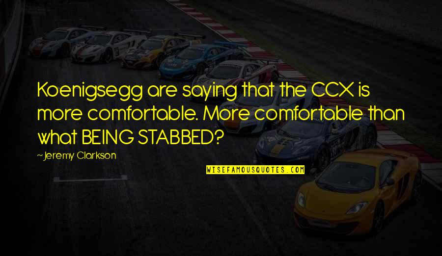 Best Top Gear Quotes By Jeremy Clarkson: Koenigsegg are saying that the CCX is more