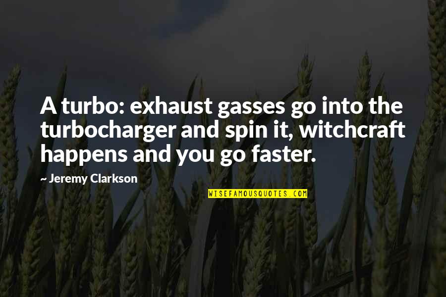 Best Top Gear Quotes By Jeremy Clarkson: A turbo: exhaust gasses go into the turbocharger