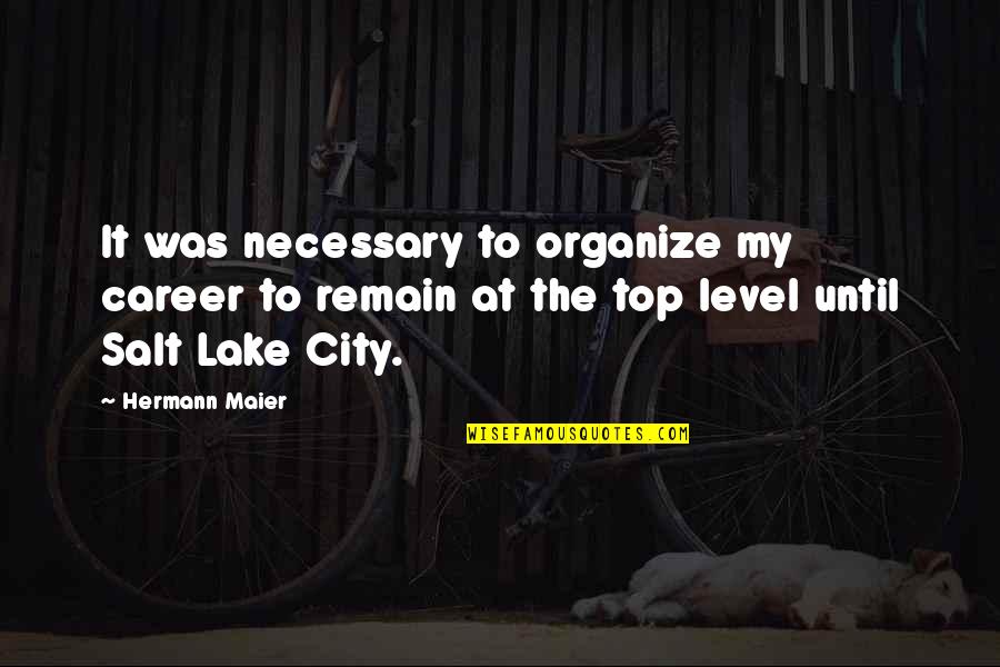 Best Top Of The Lake Quotes By Hermann Maier: It was necessary to organize my career to