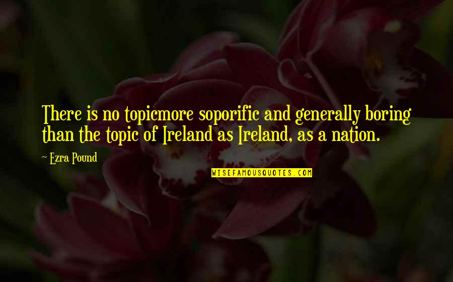 Best Topic Quotes By Ezra Pound: There is no topicmore soporific and generally boring