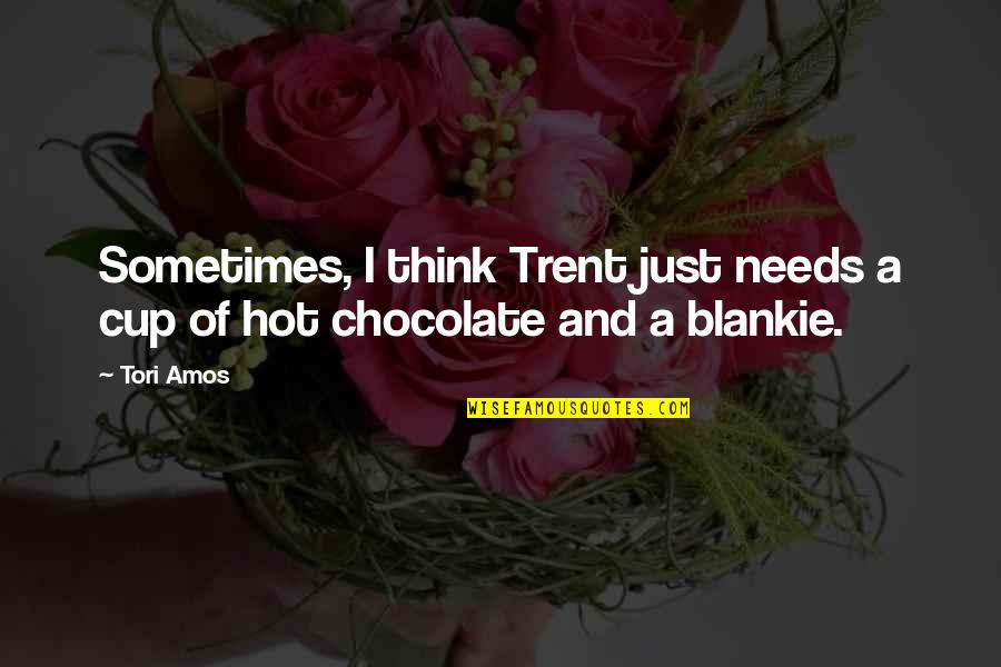 Best Tori Amos Quotes By Tori Amos: Sometimes, I think Trent just needs a cup