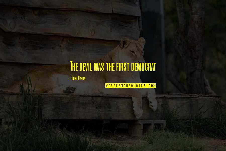 Best Total War Quotes By Lord Byron: The devil was the first democrat Best Total War Quotes By Lord Byron: The devil was the first democrat