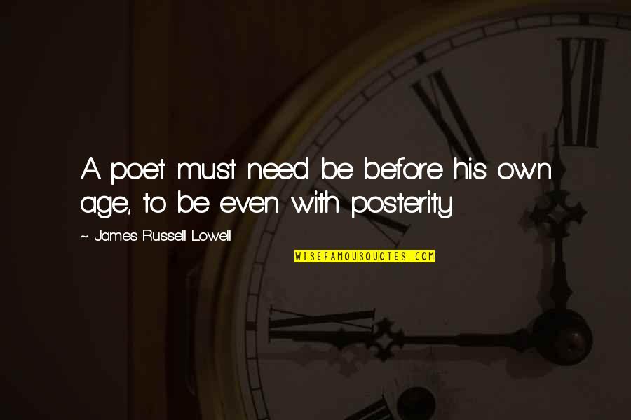 Best Tottenham Quotes By James Russell Lowell: A poet must need be before his own