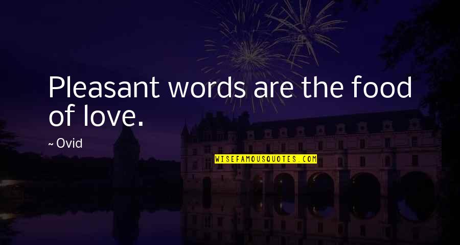 Best Tottenham Quotes By Ovid: Pleasant words are the food of love.