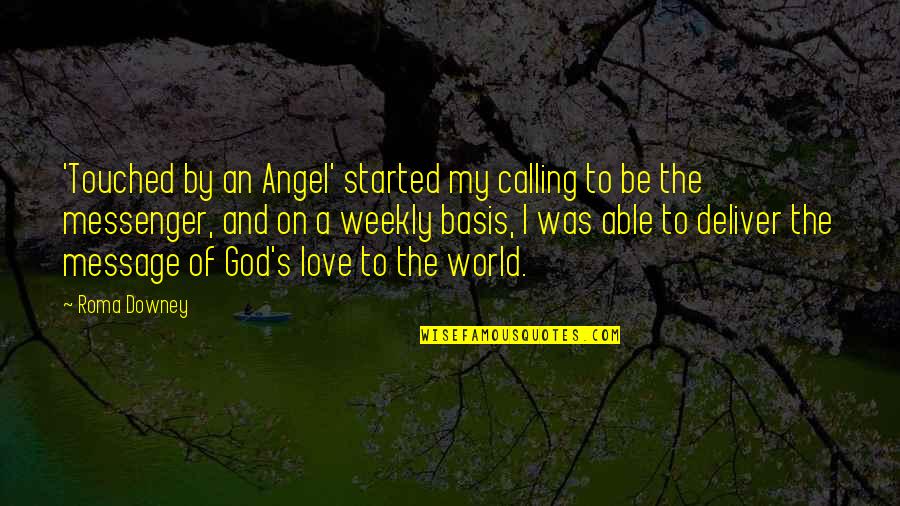 Best Touched By An Angel Quotes By Roma Downey: 'Touched by an Angel' started my calling to Best Touched By An Angel Quotes By Roma Downey: 'Touched by an Angel' started my calling to
