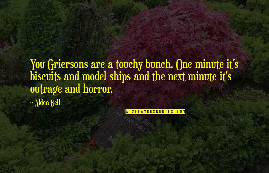 Best Touchy Quotes By Alden Bell: You Griersons are a touchy bunch. One minute