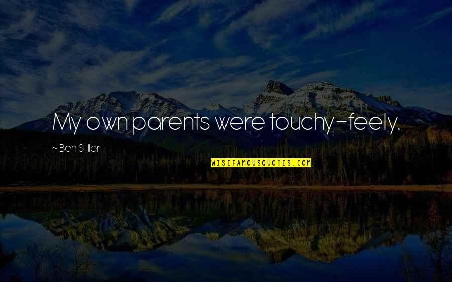 Best Touchy Quotes By Ben Stiller: My own parents were touchy-feely.