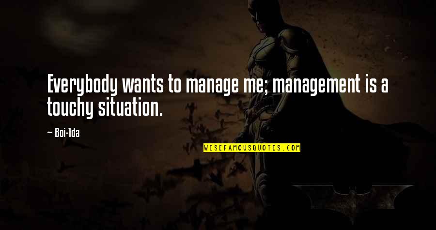 Best Touchy Quotes By Boi-1da: Everybody wants to manage me; management is a
