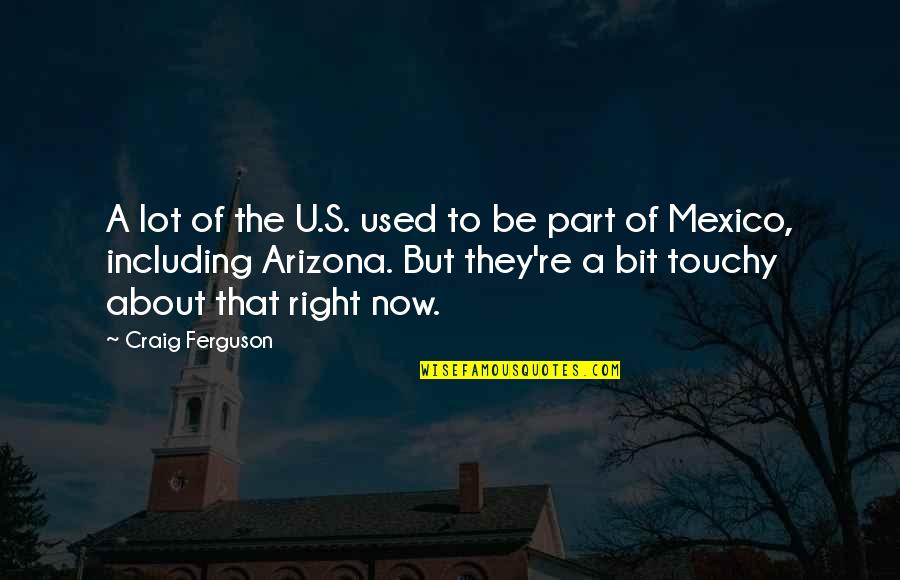 Best Touchy Quotes By Craig Ferguson: A lot of the U.S. used to be