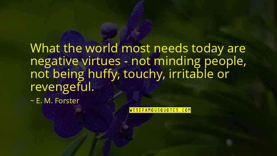 Best Touchy Quotes By E. M. Forster: What the world most needs today are negative