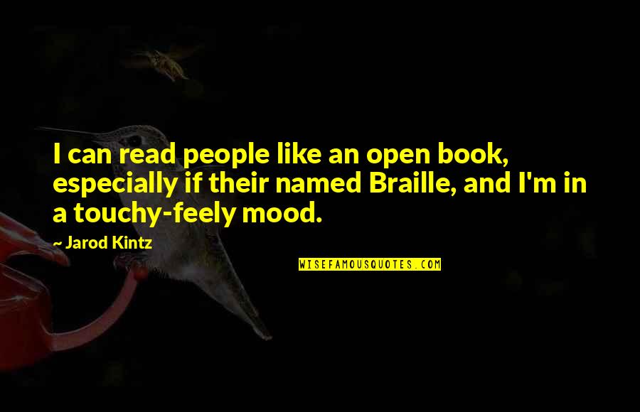 Best Touchy Quotes By Jarod Kintz: I can read people like an open book,