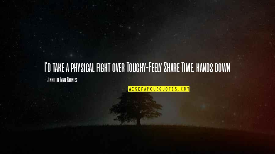 Best Touchy Quotes By Jennifer Lynn Barnes: I'd take a physical fight over Touchy-Feely Share