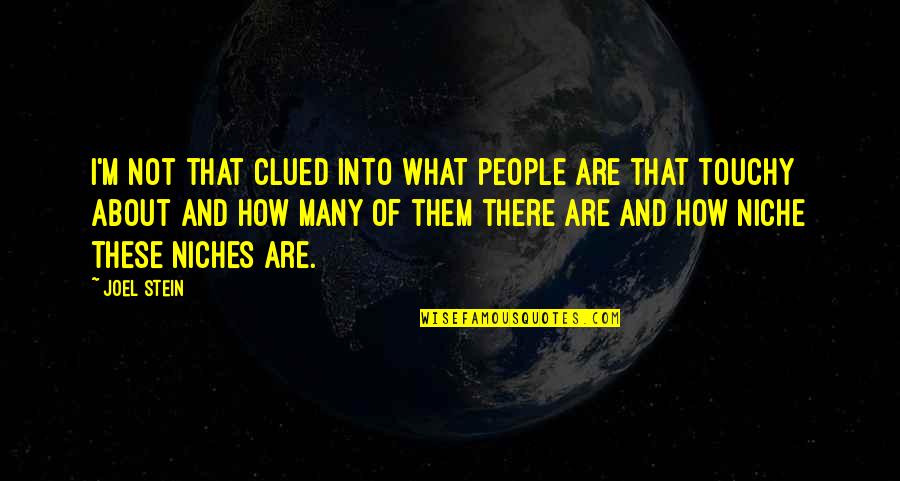 Best Touchy Quotes By Joel Stein: I'm not that clued into what people are