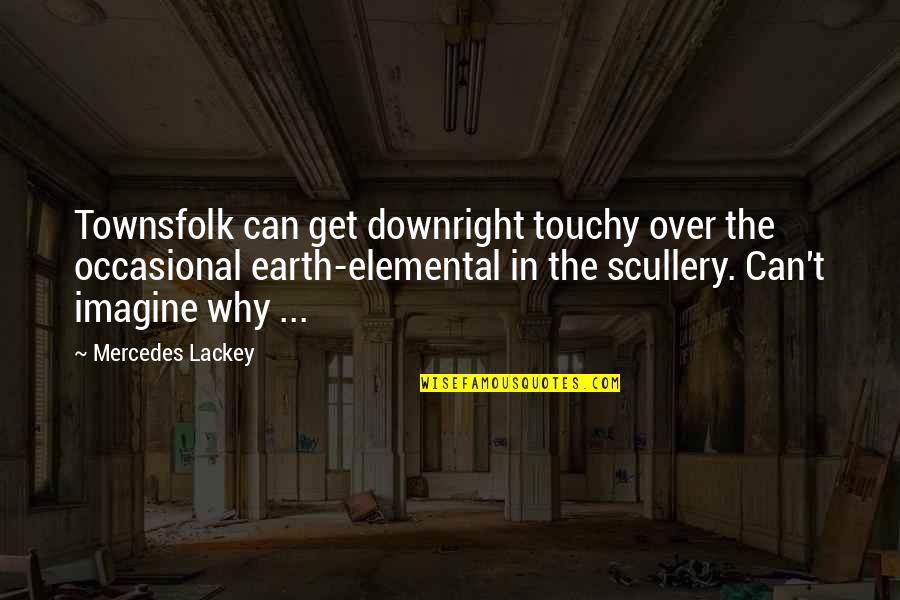 Best Touchy Quotes By Mercedes Lackey: Townsfolk can get downright touchy over the occasional
