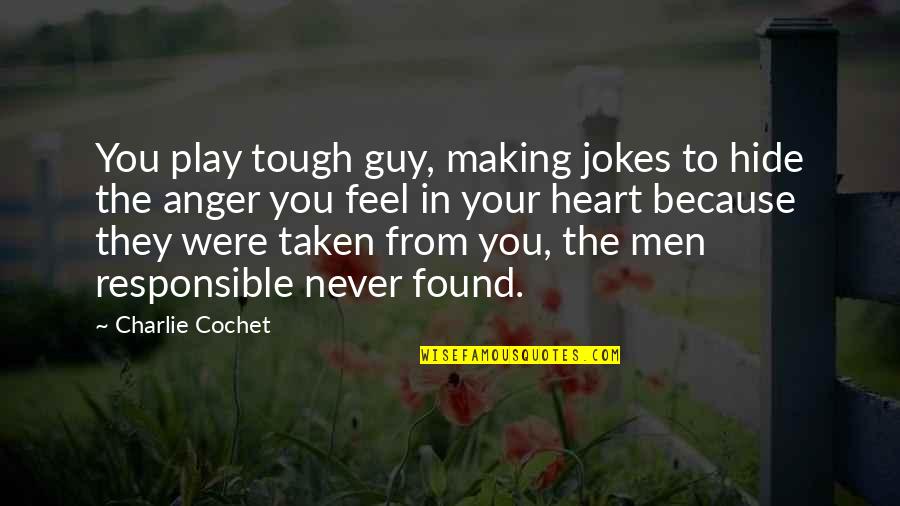 Best Tough Guy Quotes By Charlie Cochet: You play tough guy, making jokes to hide Best Tough Guy Quotes By Charlie Cochet: You play tough guy, making jokes to hide