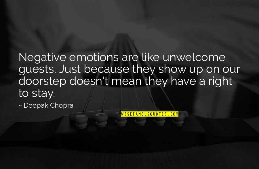 Best Tour Guide Quotes By Deepak Chopra: Negative emotions are like unwelcome guests. Just because