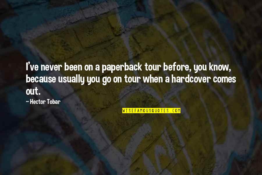 Best Tour Quotes By Hector Tobar: I've never been on a paperback tour before,