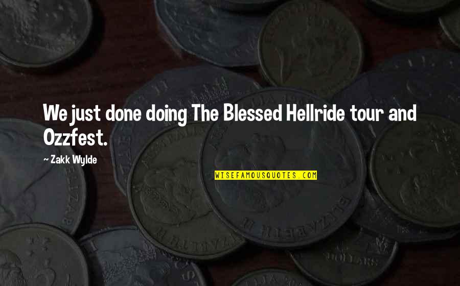 Best Tour Quotes By Zakk Wylde: We just done doing The Blessed Hellride tour