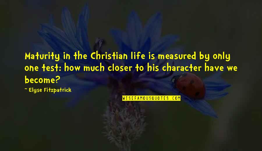 Best Tourettes Quotes By Elyse Fitzpatrick: Maturity in the Christian life is measured by Best Tourettes Quotes By Elyse Fitzpatrick: Maturity in the Christian life is measured by