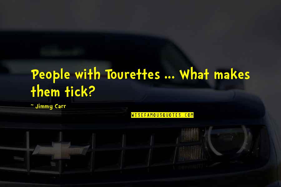 Best Tourettes Quotes By Jimmy Carr: People with Tourettes ... What makes them tick?