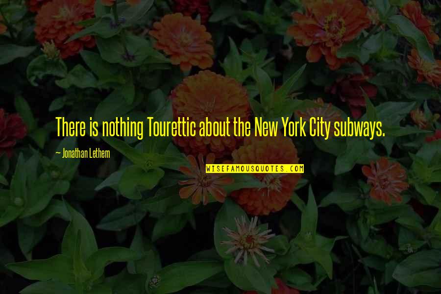 Best Tourettes Quotes By Jonathan Lethem: There is nothing Tourettic about the New York