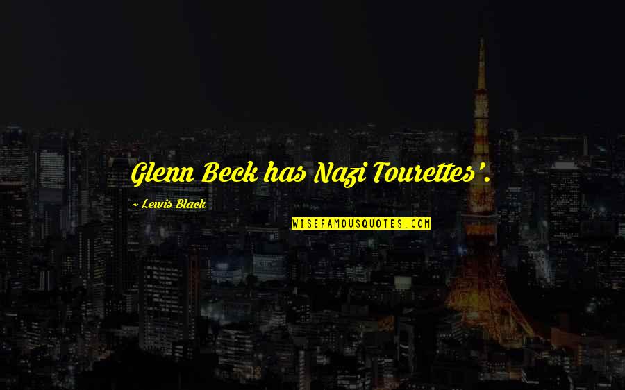 Best Tourettes Quotes By Lewis Black: Glenn Beck has Nazi Tourettes'.