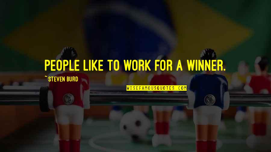 Best Towie Quotes By Steven Burd: People like to work for a winner.