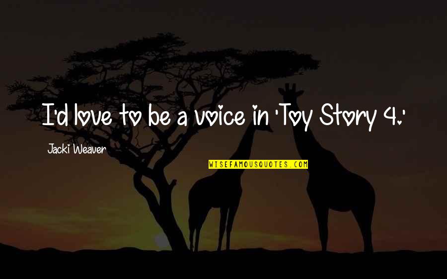 Best Toy Story 2 Quotes By Jacki Weaver: I'd love to be a voice in 'Toy Best Toy Story 2 Quotes By Jacki Weaver: I'd love to be a voice in 'Toy