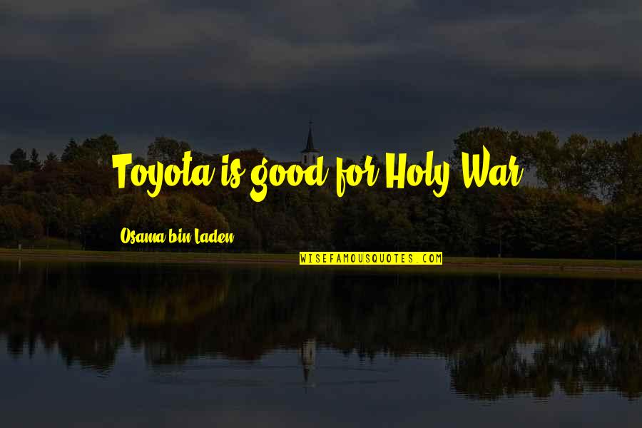 Best Toyota Quotes By Osama Bin Laden: Toyota is good for Holy War.