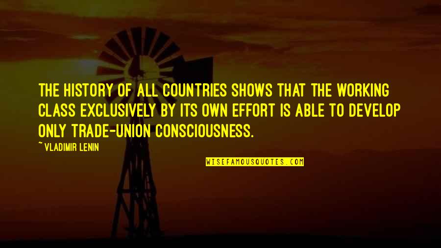 Best Trade Union Quotes By Vladimir Lenin: The history of all countries shows that the