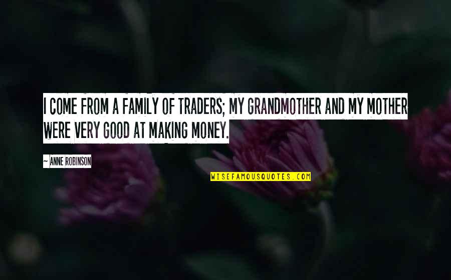 Best Traders Quotes By Anne Robinson: I come from a family of traders; my Best Traders Quotes By Anne Robinson: I come from a family of traders; my