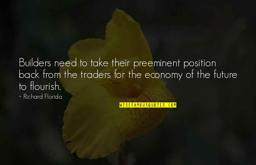 Best Traders Quotes By Richard Florida: Builders need to take their preeminent position back Best Traders Quotes By Richard Florida: Builders need to take their preeminent position back
