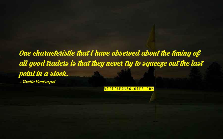 Best Traders Quotes By Venita VanCaspel: One characteristic that I have observed about the