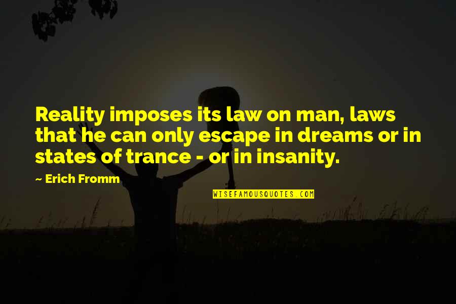 Best Trance Quotes By Erich Fromm: Reality imposes its law on man, laws that