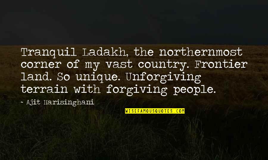 Best Tranquil Quotes By Ajit Harisinghani: Tranquil Ladakh, the northernmost corner of my vast